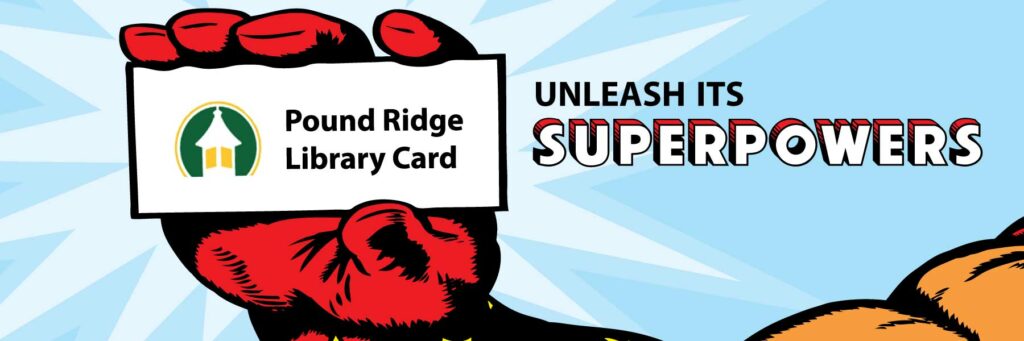 Unleash the superpowers of a Pound Ridge Library Card!